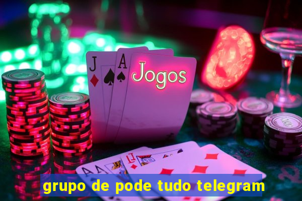 grupo de pode tudo telegram